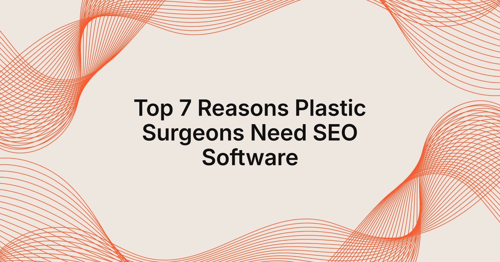 Top 7 Reasons Plastic Surgeons Need SEO Software, top 7 reasons to use SEO software for plastic surgeons