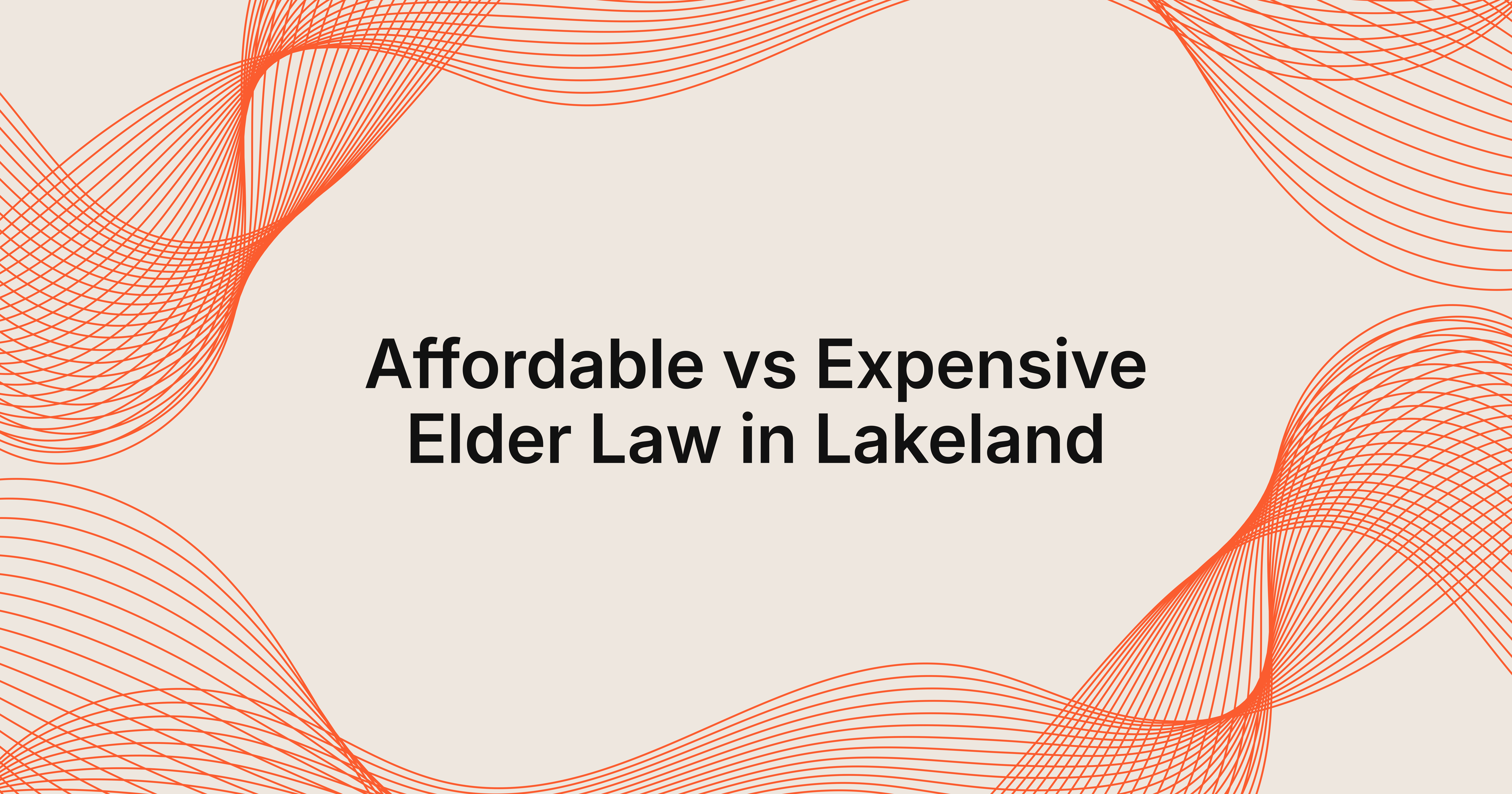 affordable elder law services vs expensive options in Lakeland, Florida