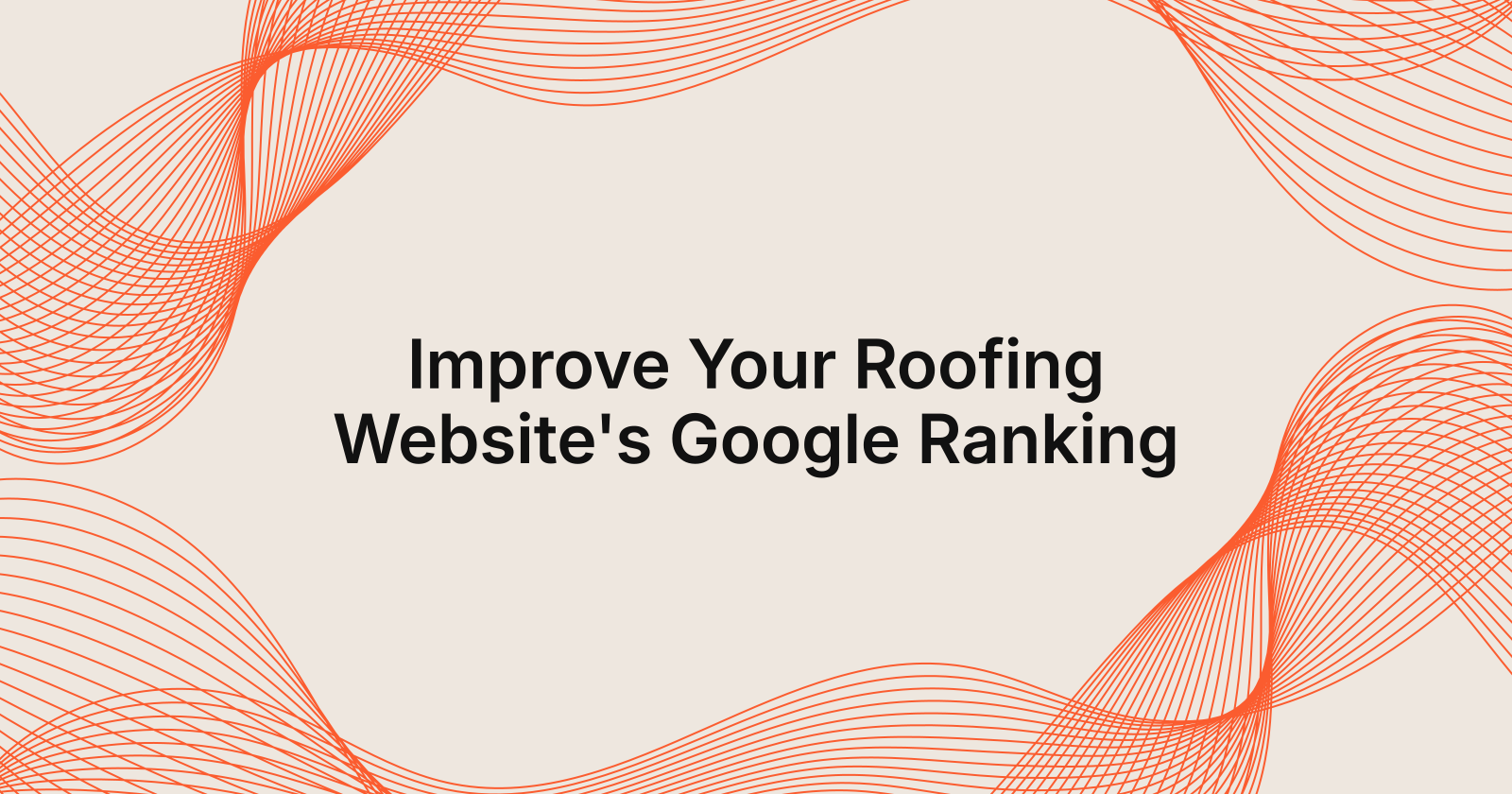Improve Your Roofing Website's Google Ranking, how do I improve my roofing website's Google ranking?