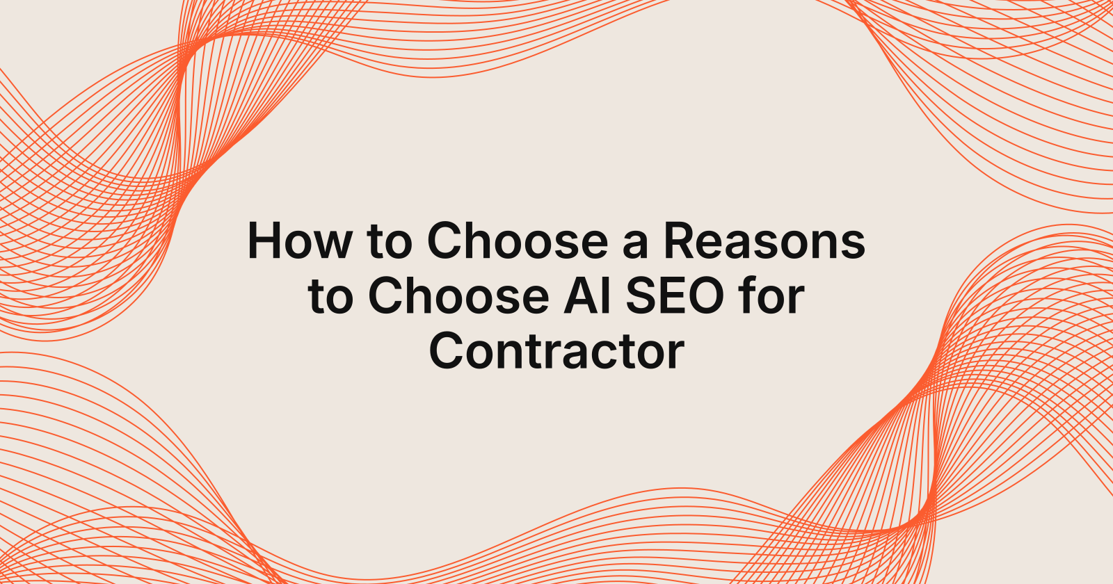 How to Choose a Reasons to Choose AI SEO for Contractor, Top 10 reasons to choose AI SEO for Contractors