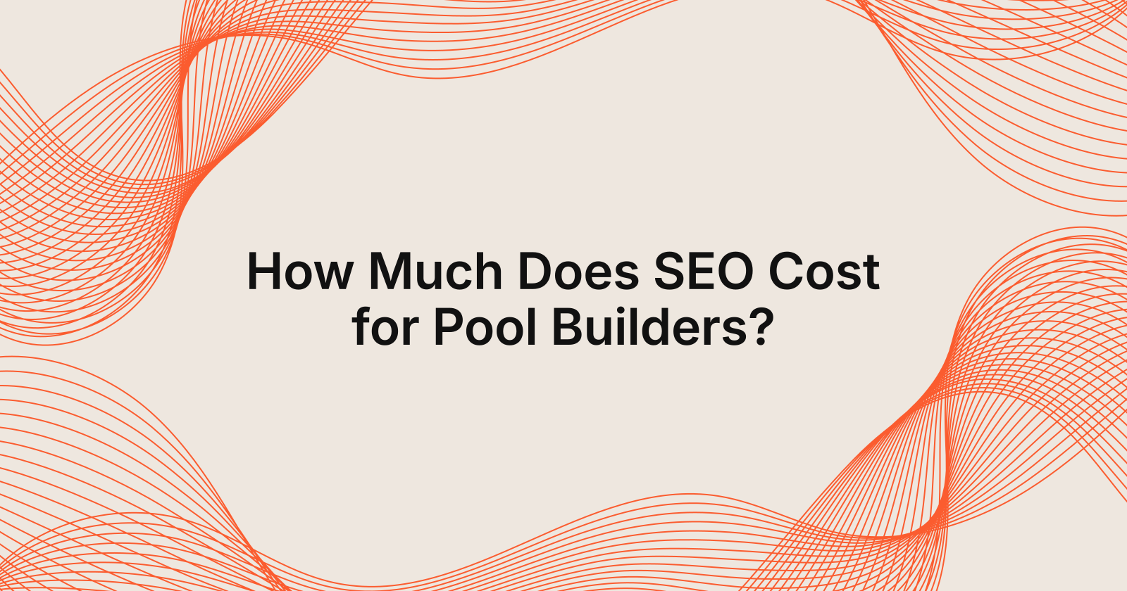 How Much Does SEO Cost for Pool Builders?, how much does seo cost for a pool builder?
