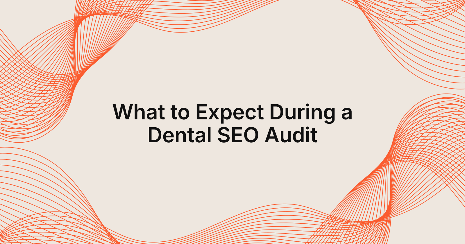 What to Expect During a Dental SEO Audit