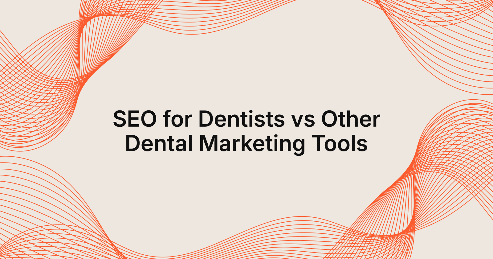 SEO for Dentists vs Other Dental Marketing Tools