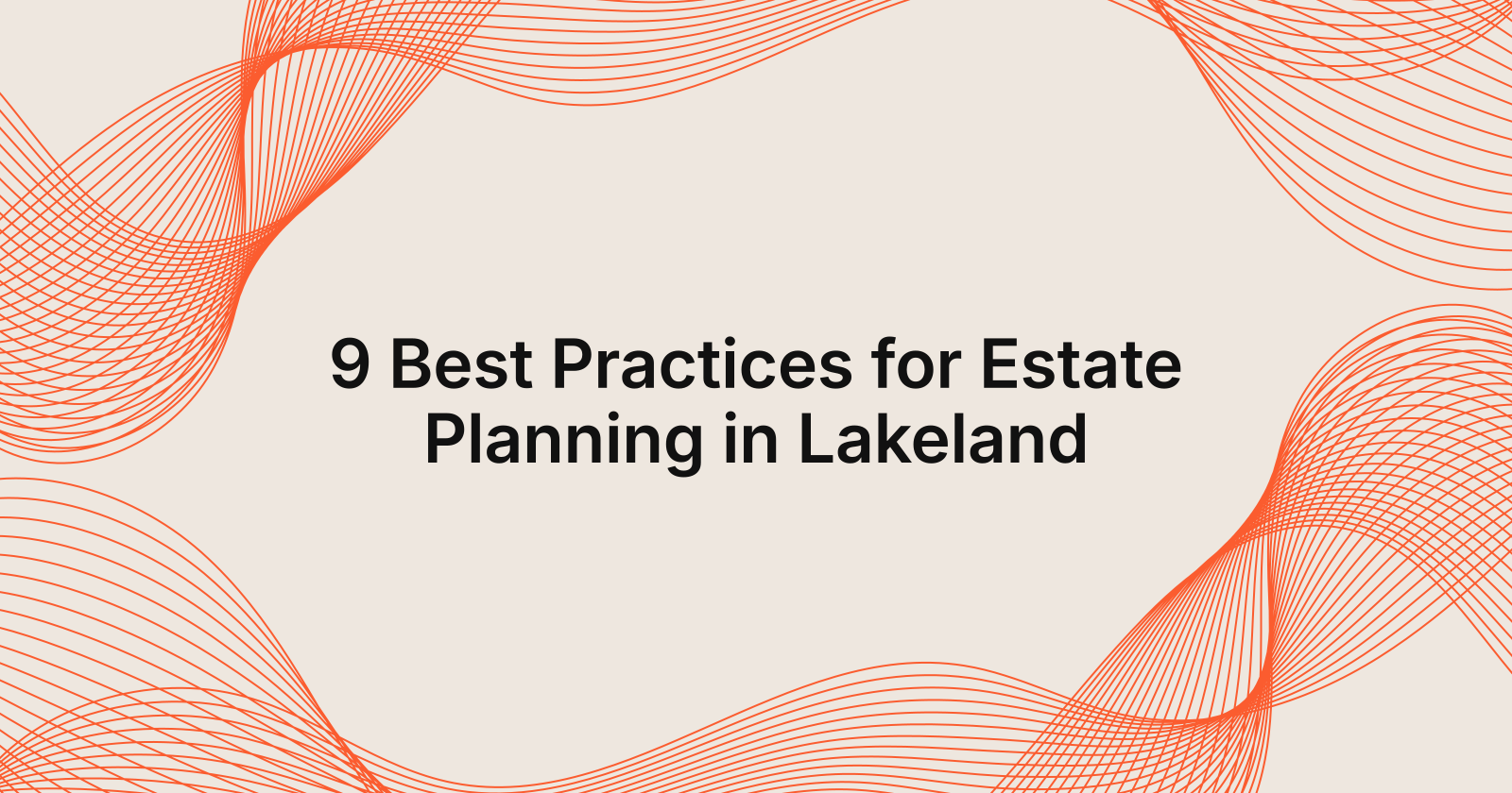 9 Best Practices for Estate Planning in Lakeland, 10 best practices for estate planning in Lakeland