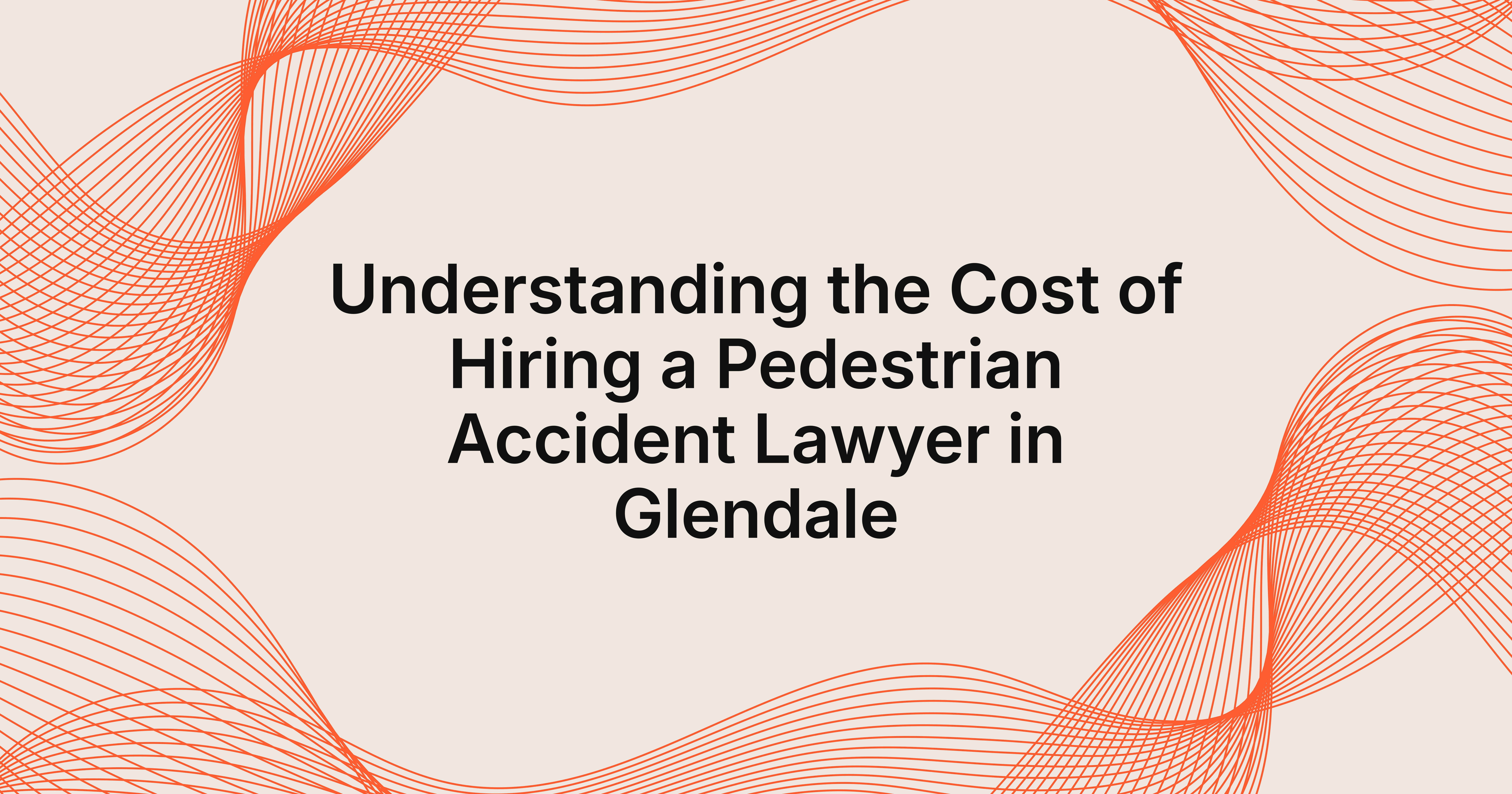 cost of hiring a pedestrian accident lawyer in Glendale