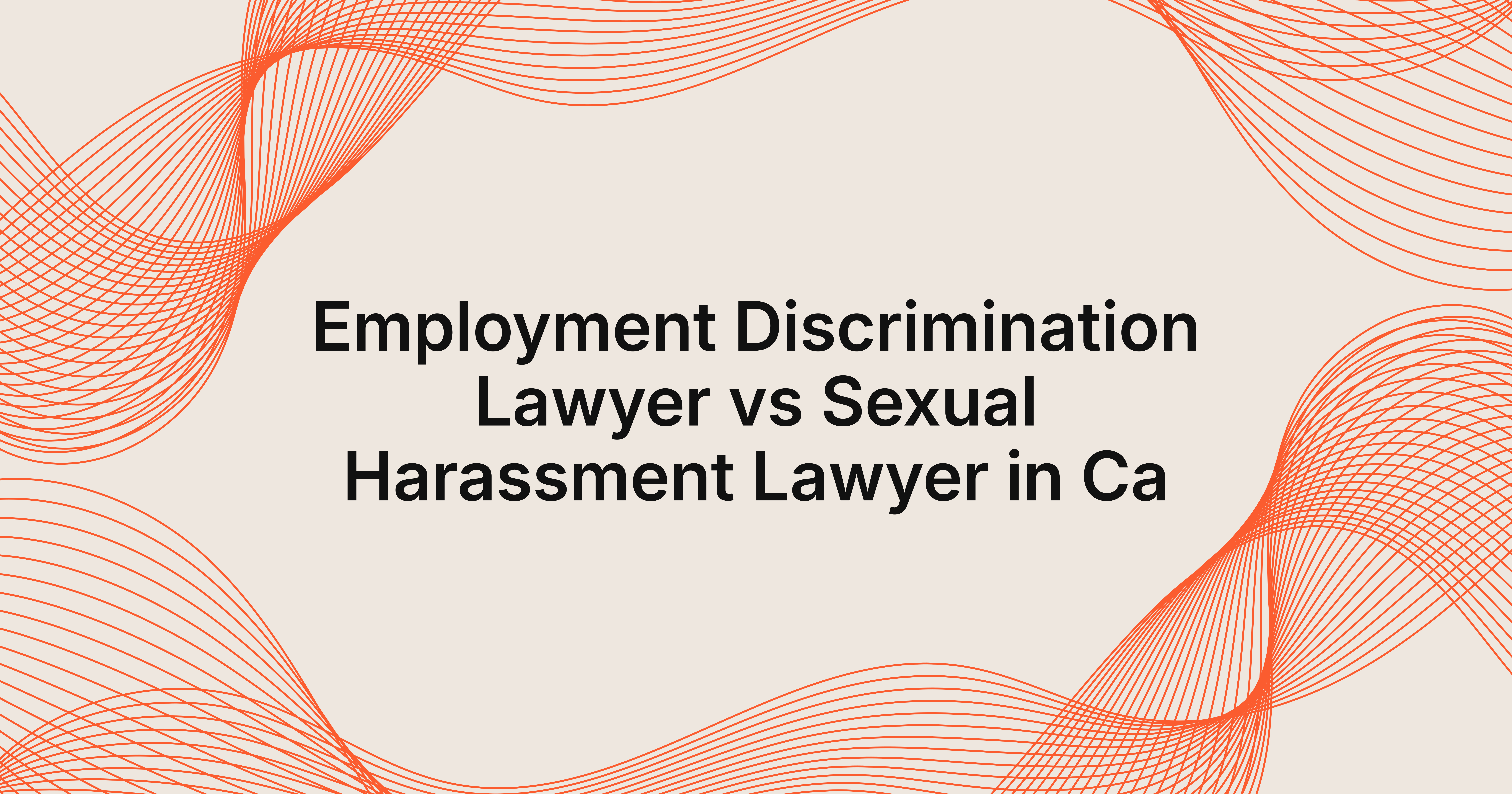 employment discrimination lawyer vs sexual harassment lawyer in CA