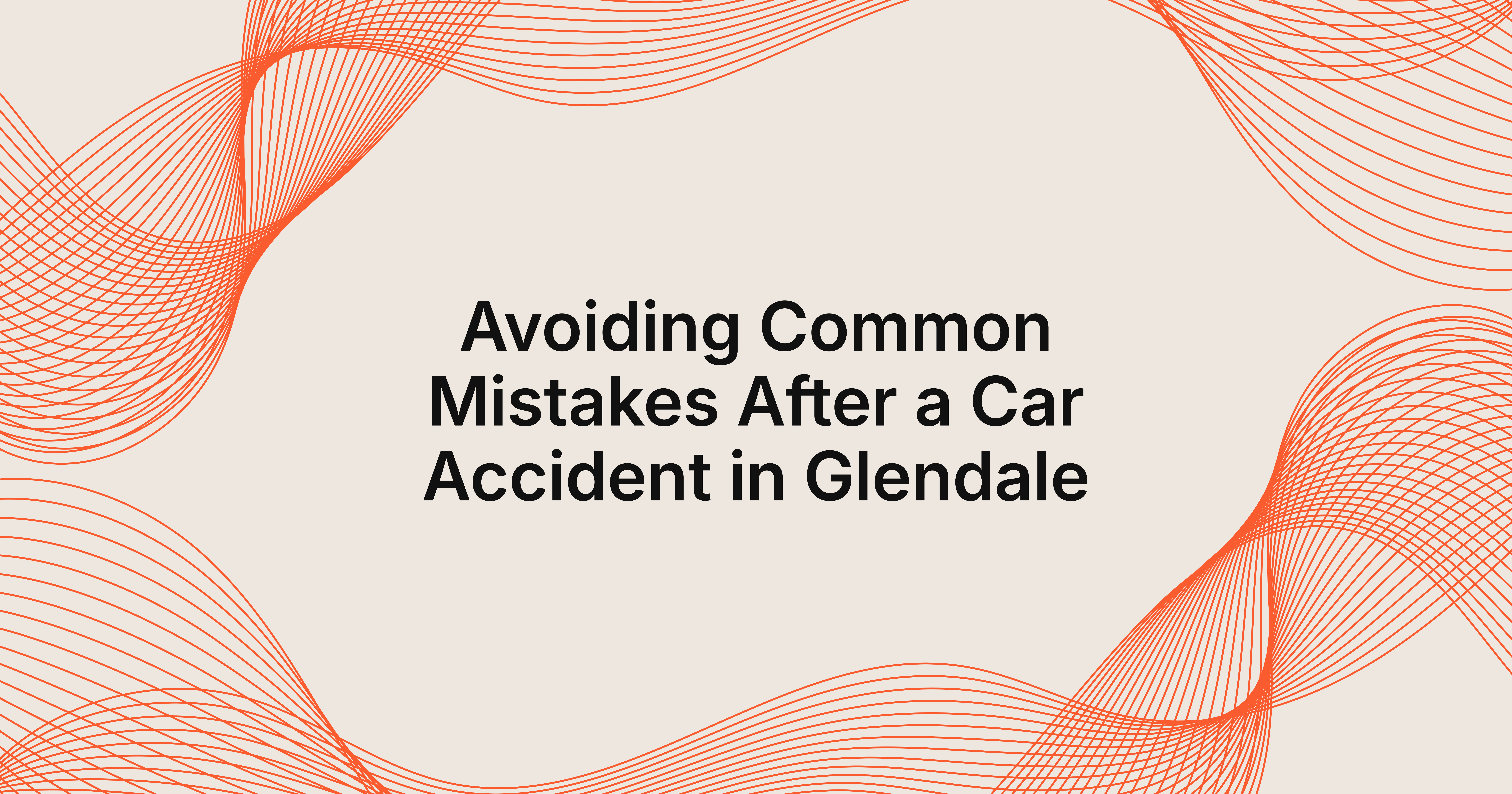 how to avoid common mistakes after a car accident in Glendale