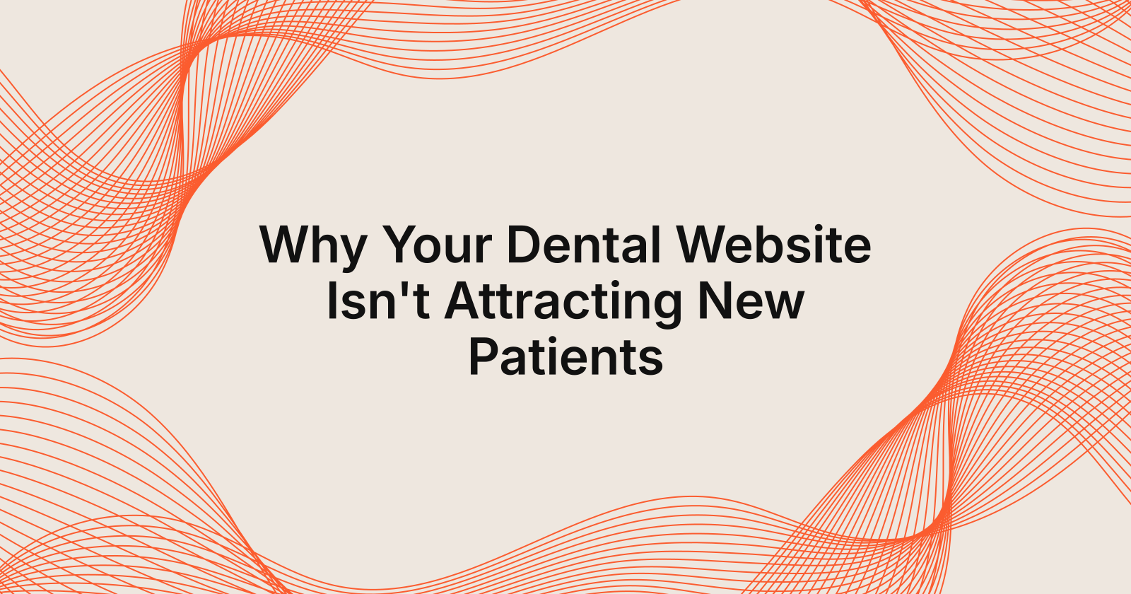 Why Your Dental Website Isn't Attracting New Patients, my dental website gets no new patients, what should i do?