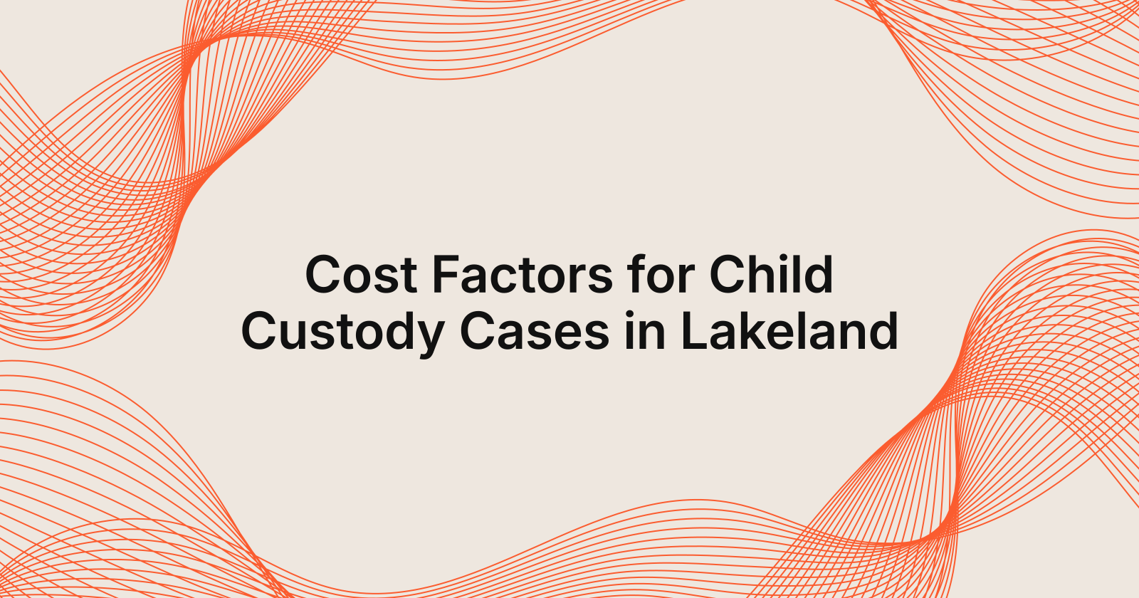 Cost Factors for Child Custody Cases in Lakeland, cost factors for child custody cases in Lakeland, Florida
