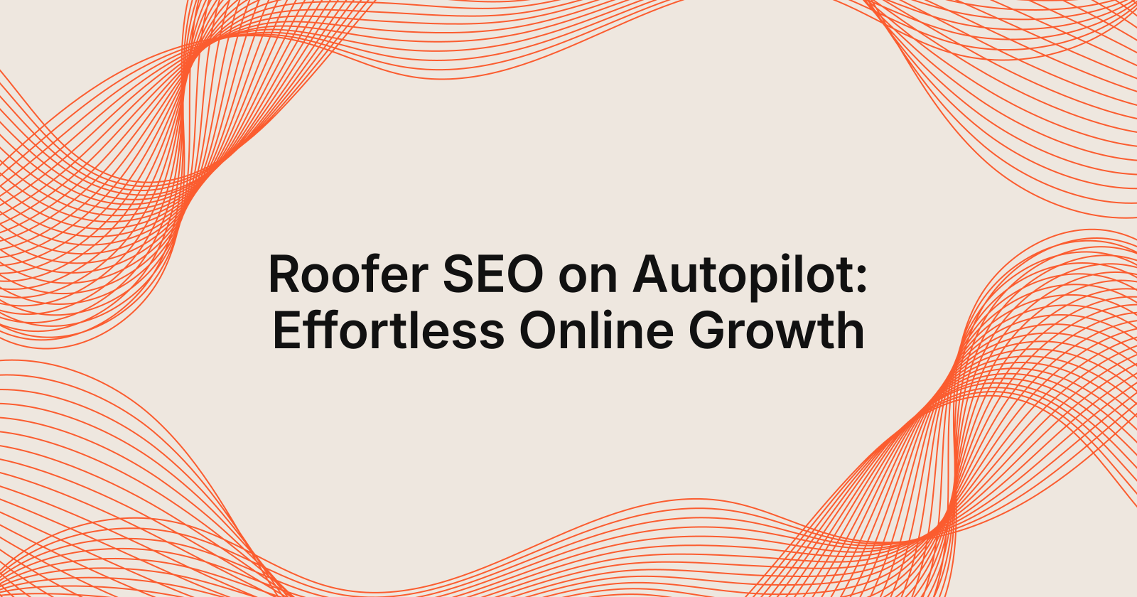 Roofer SEO on Autopilot: Effortless Online Growth