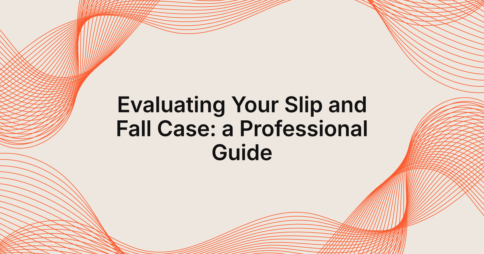Evaluating Your Slip and Fall Case: a Professional Guide, professional guide to evaluating your case for a Slip and Fall laws