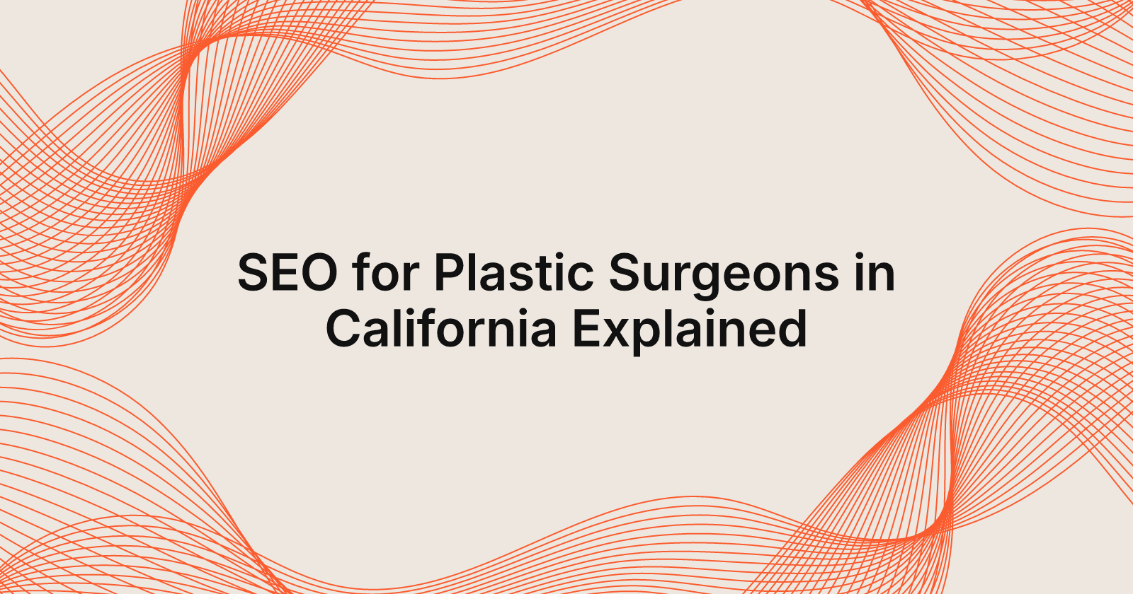 SEO for Plastic Surgeons in California Explained