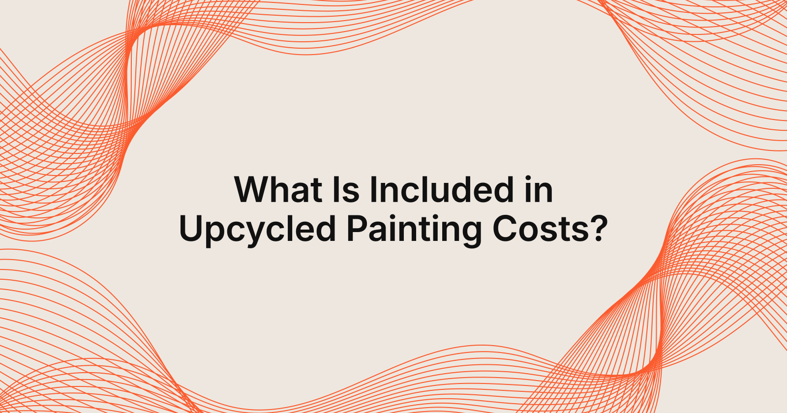 What Is Included in Upcycled Painting Costs?, what is included in the cost of upcycled paintings online?