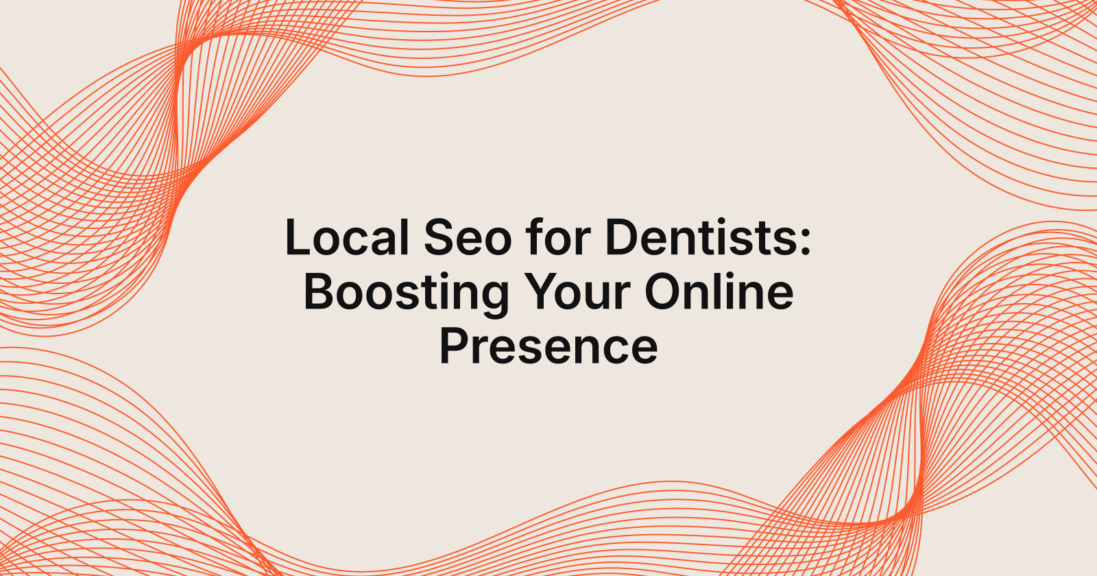 Local Seo for Dentists: Boosting Your Online Presence