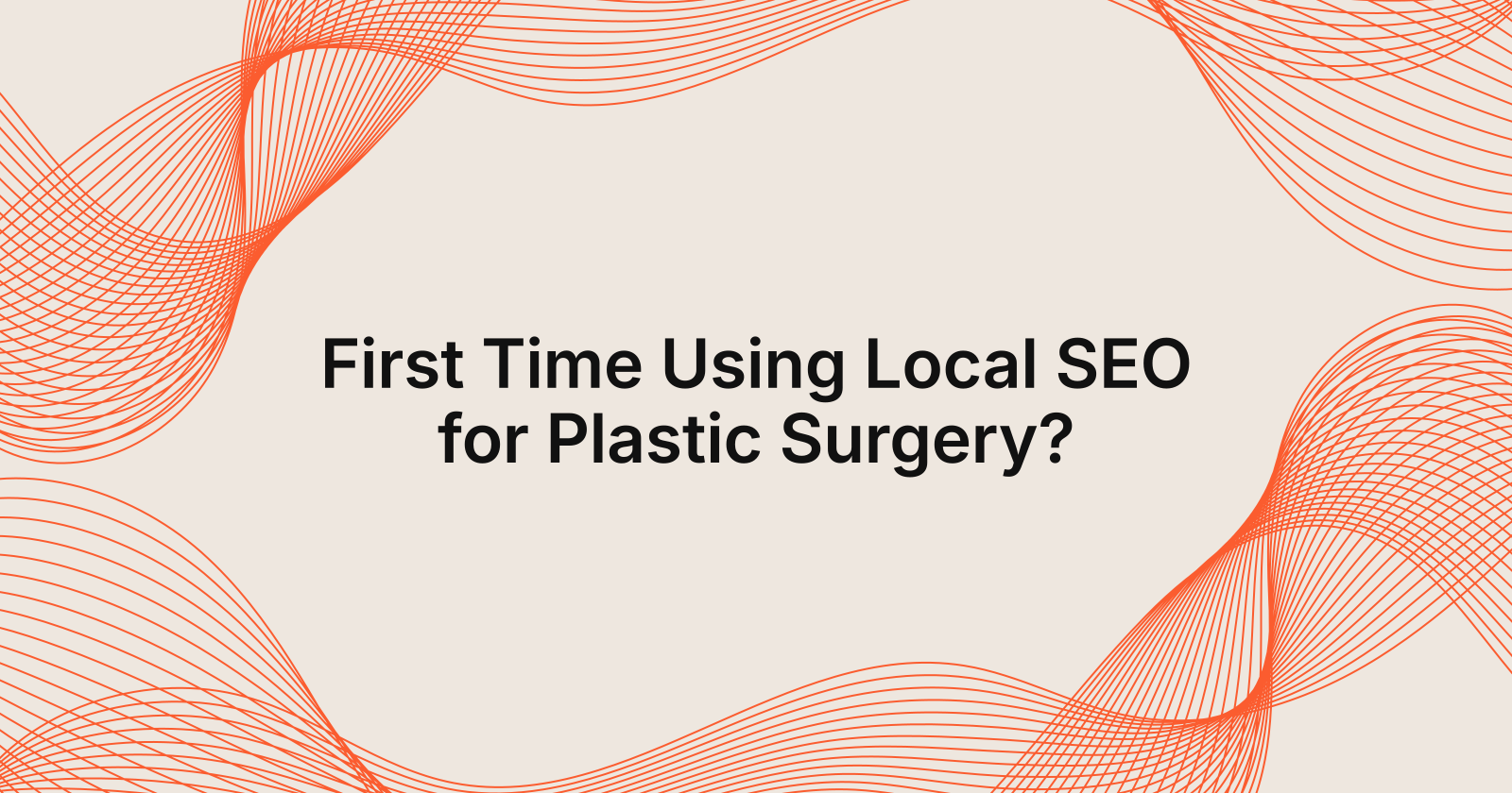 First Time Using Local SEO for Plastic Surgery?, first time using local SEO for plastic surgery practices?