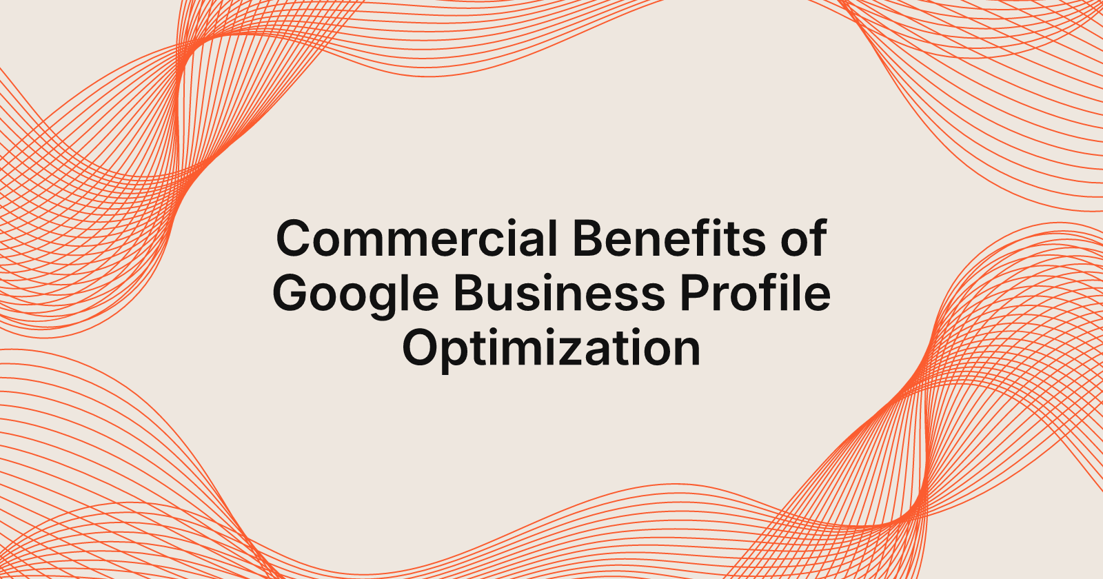 Commercial Benefits of Google Business Profile Optimization