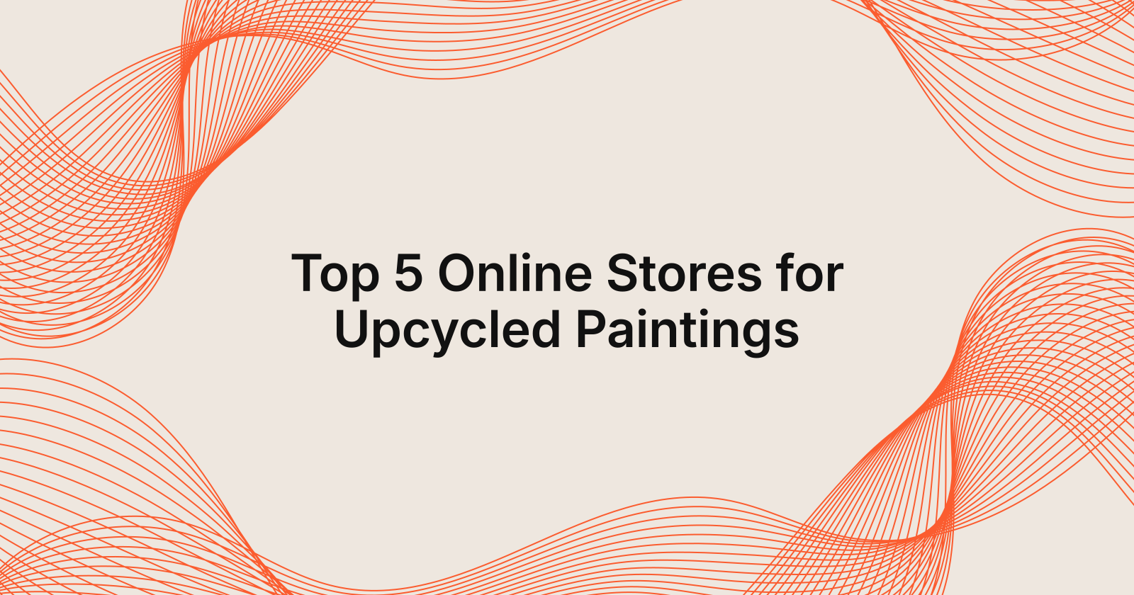 Top 5 Online Stores for Upcycled Paintings