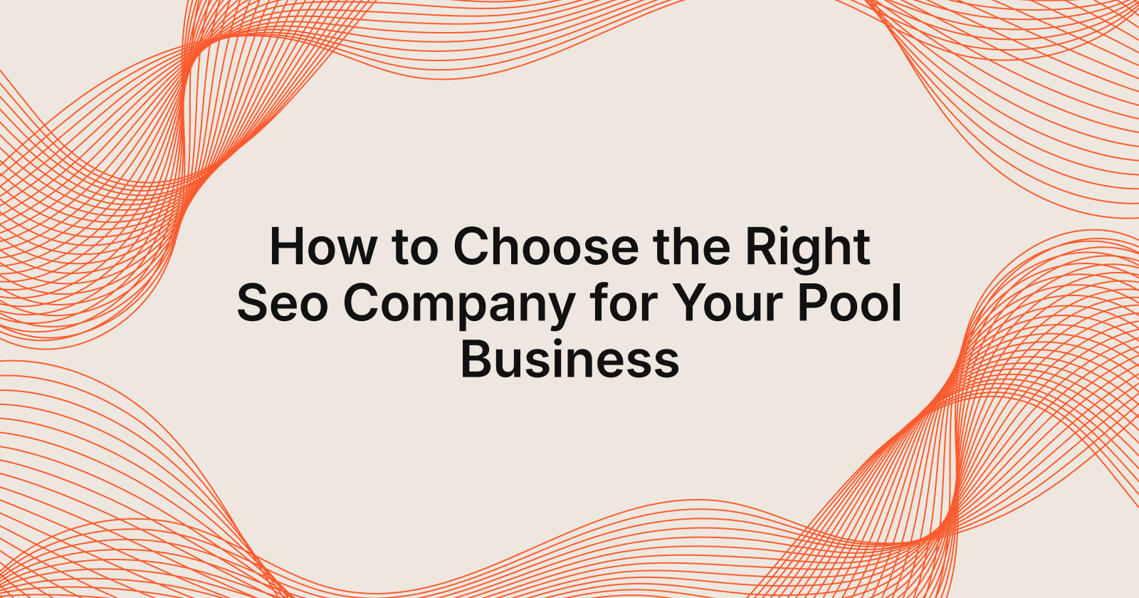 How to Choose the Right Seo Company for Your Pool Business, how to choose an seo company for your pool business