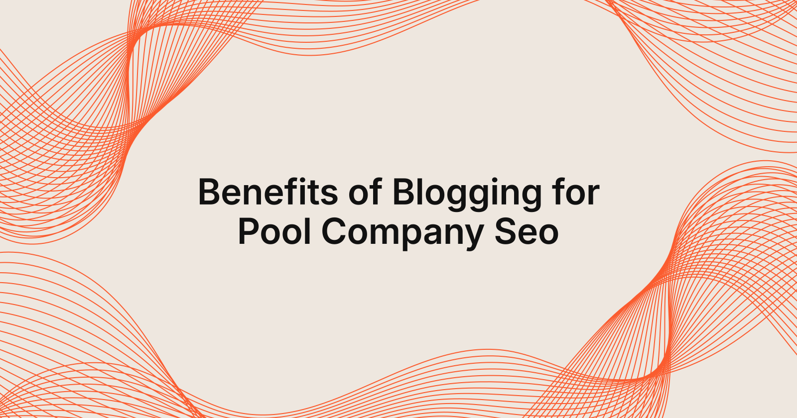 Benefits of Blogging for Pool Company Seo