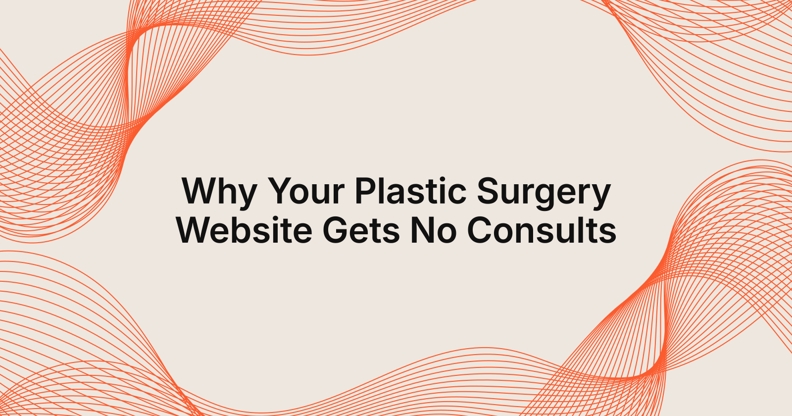 Why Your Plastic Surgery Website Gets No Consults, my plastic surgery website gets no consults, what should i do?