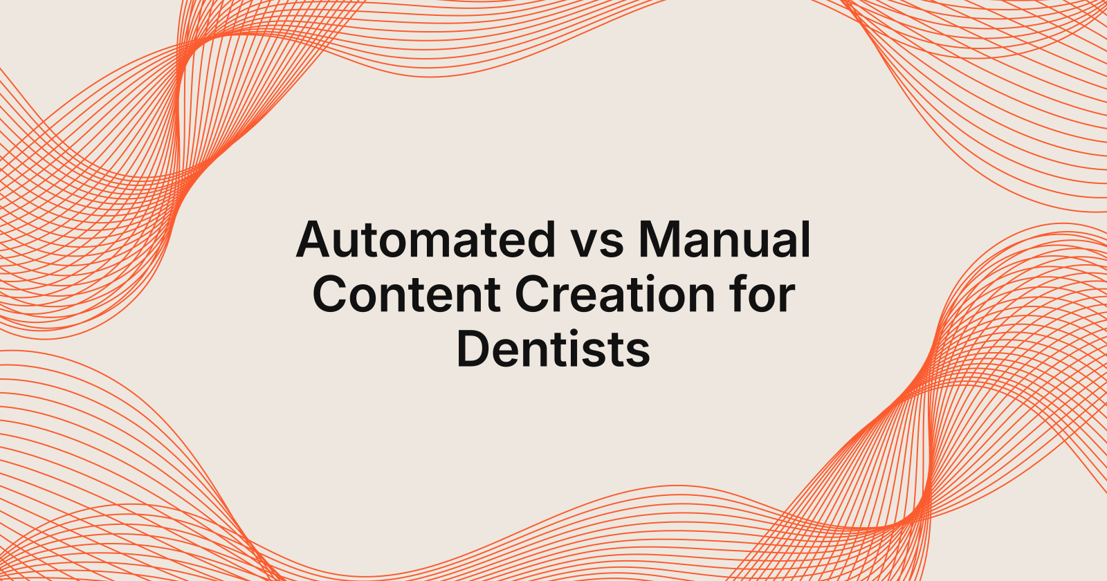 Automated vs Manual Content Creation for Dentists, automated content creation vs manual content for dentists