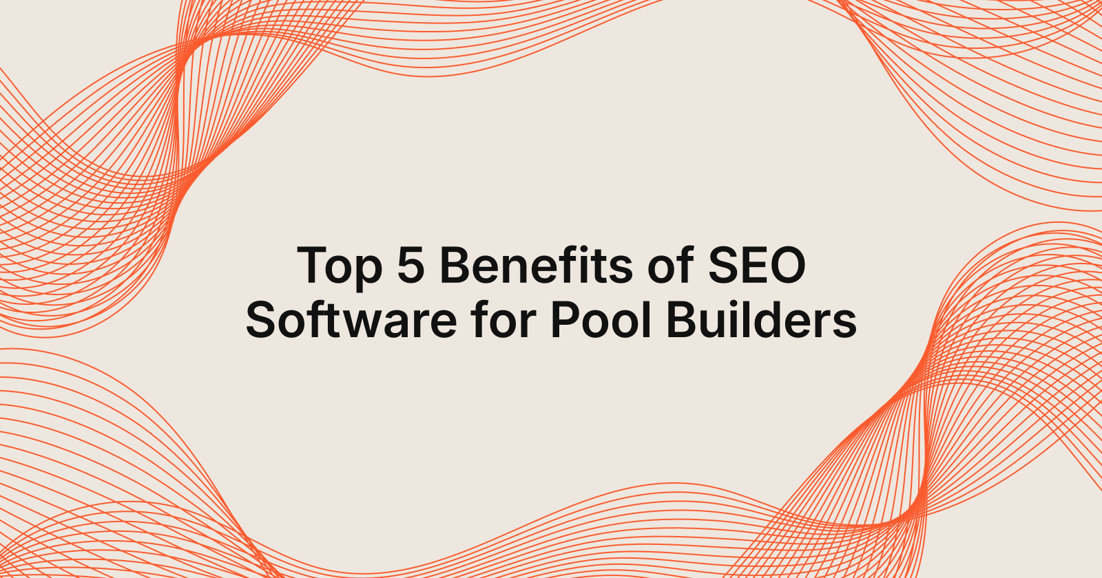 Top 5 Benefits of SEO Software for Pool Builders, top 5 benefits of using SEO software for pool builders