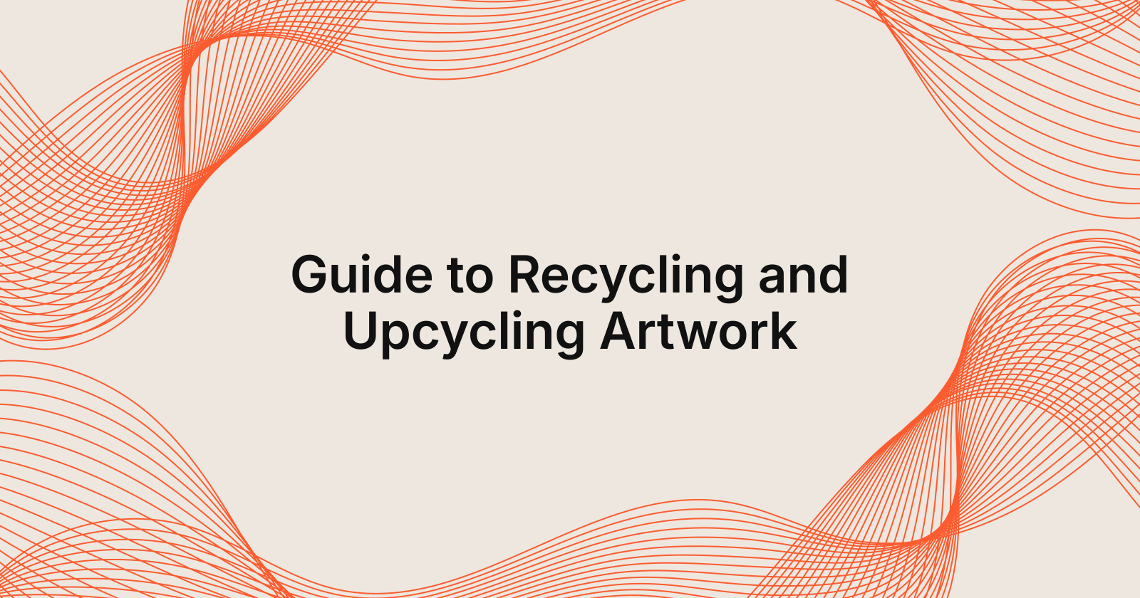 Guide to Recycling and Upcycling Artwork