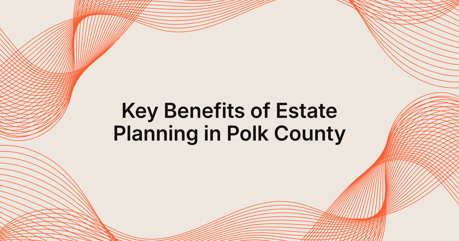 Key Benefits of Estate Planning in Polk County