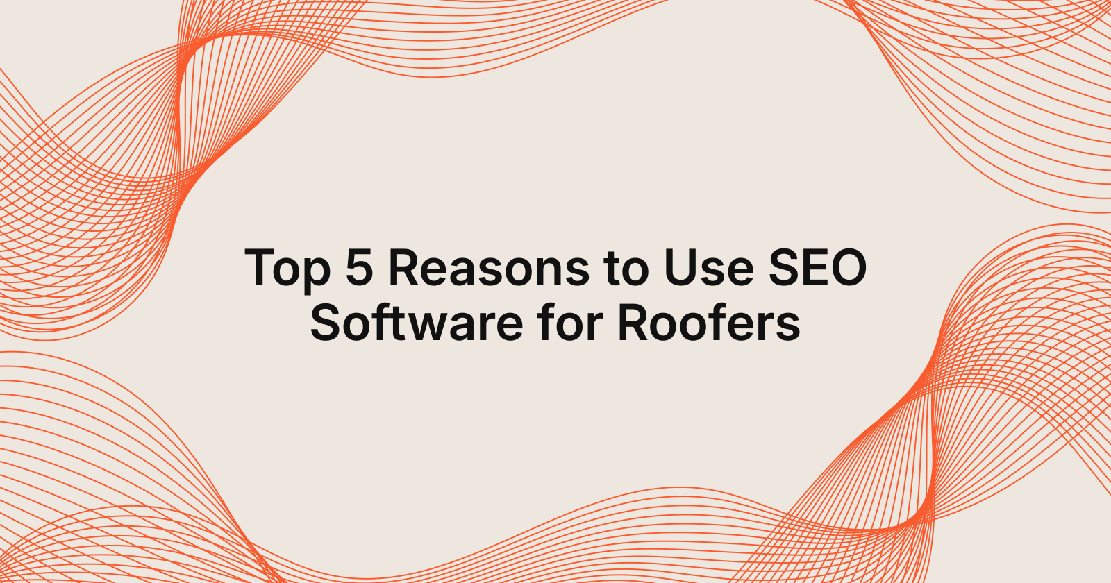 Top 5 Reasons to Use SEO Software for Roofers
