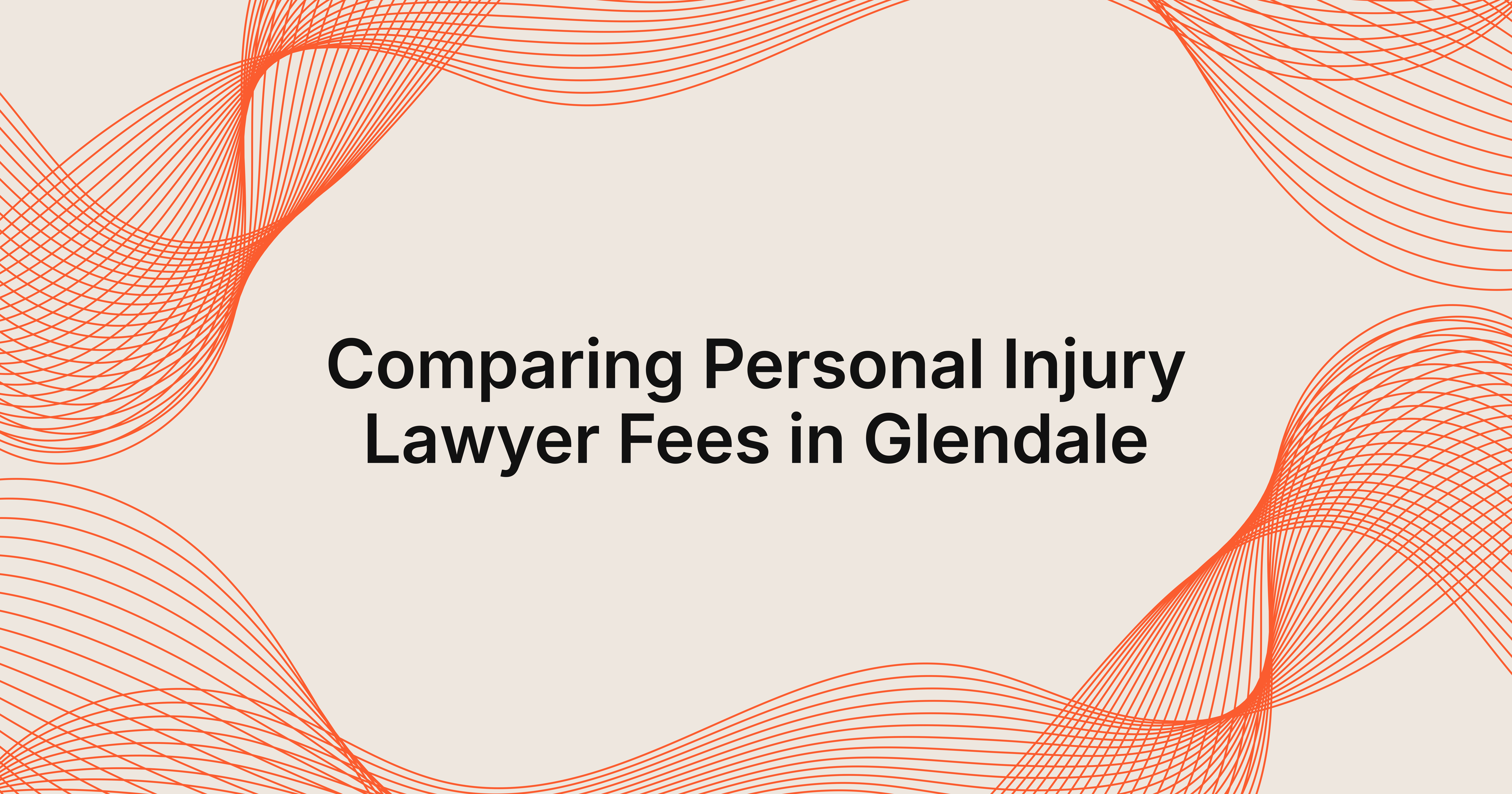 comparison of personal injury lawyer fees in Glendale