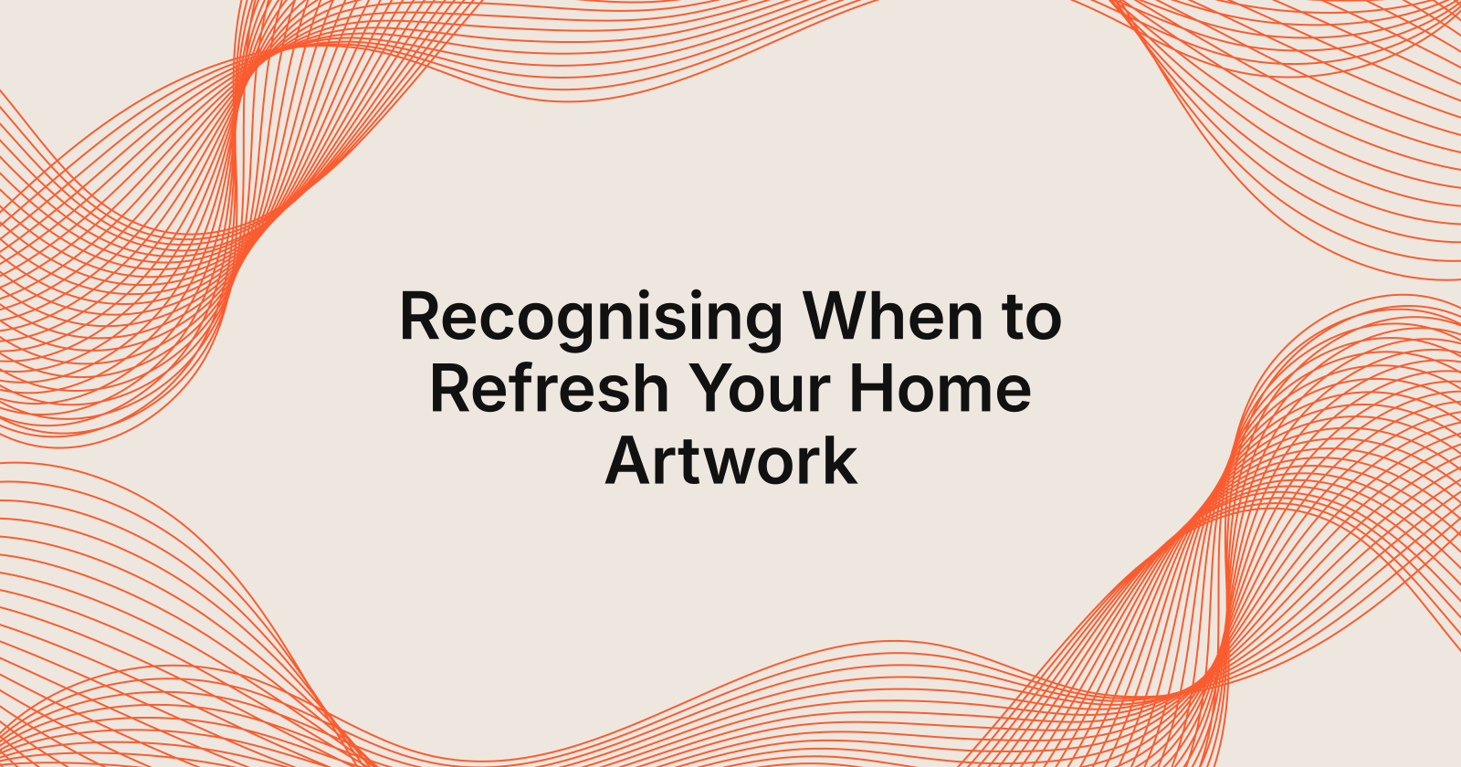 Recognising When to Refresh Your Home Artwork, signs you need a new artwork for your home?