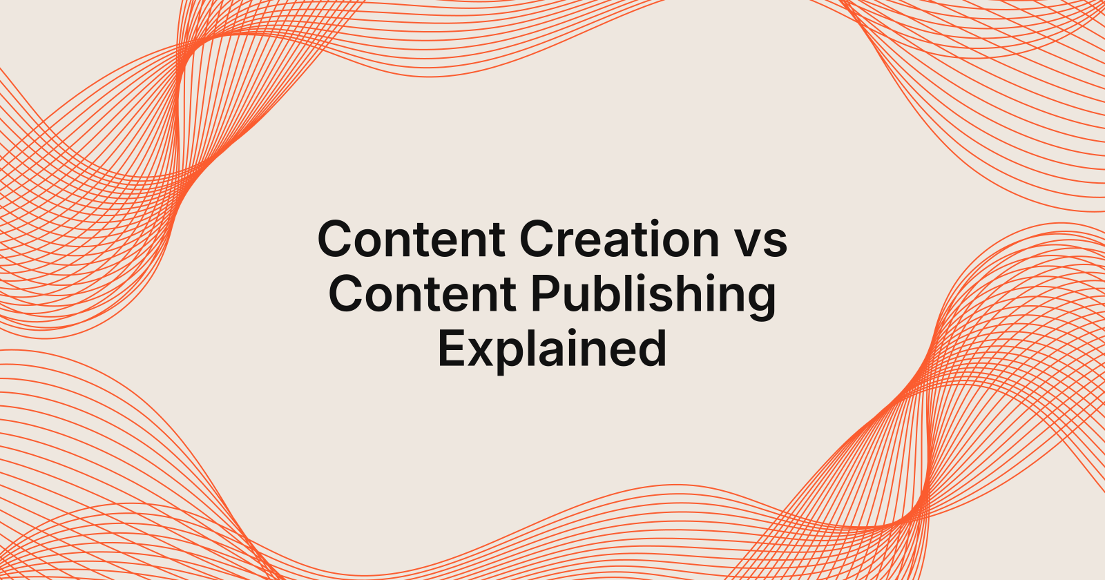Content Creation vs Content Publishing Explained