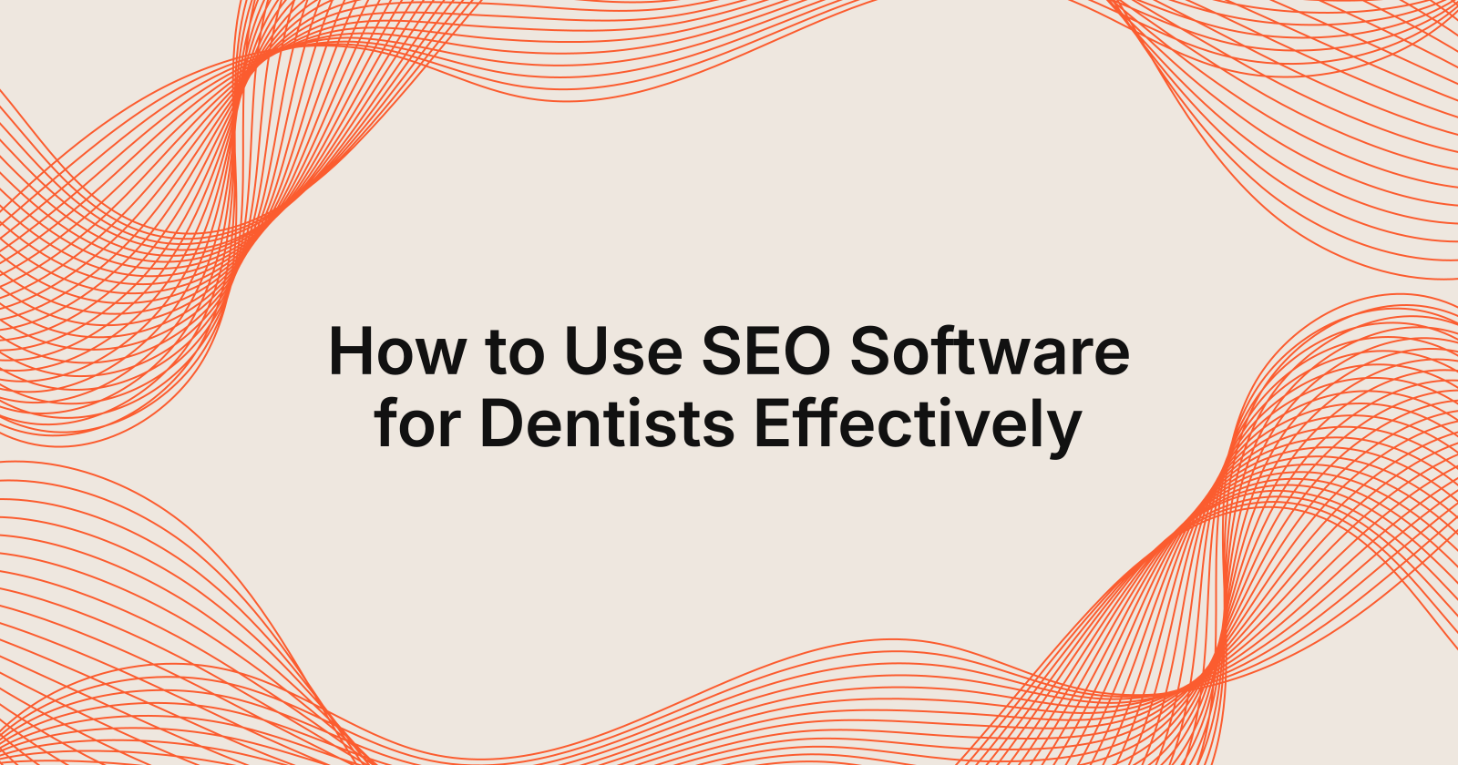 How to Use SEO Software for Dentists Effectively