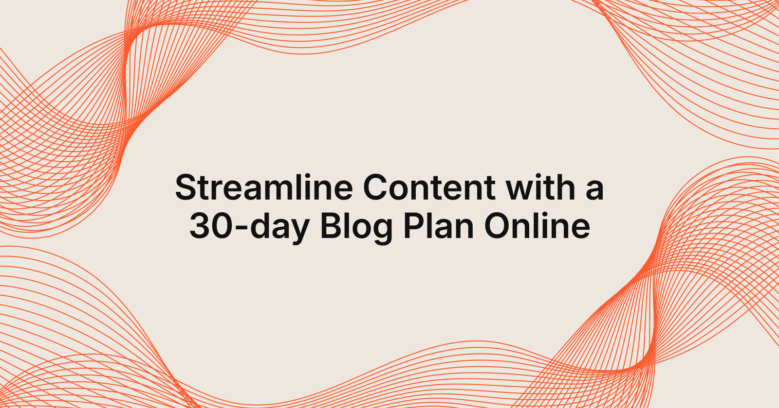 Streamline Content with a 30-day Blog Plan Online
