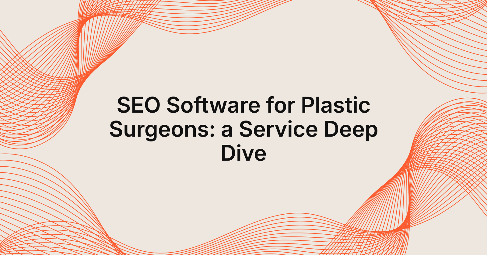 SEO Software for Plastic Surgeons: a Service Deep Dive, SEO software for plastic surgeons: service deep dive