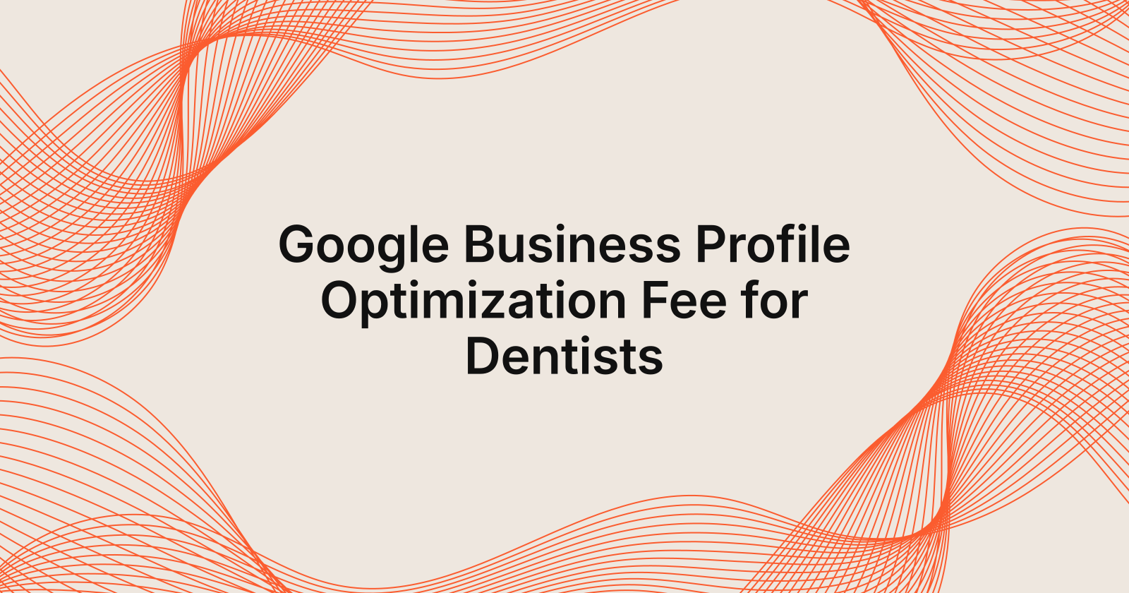 Google Business Profile Optimization Fee for Dentists