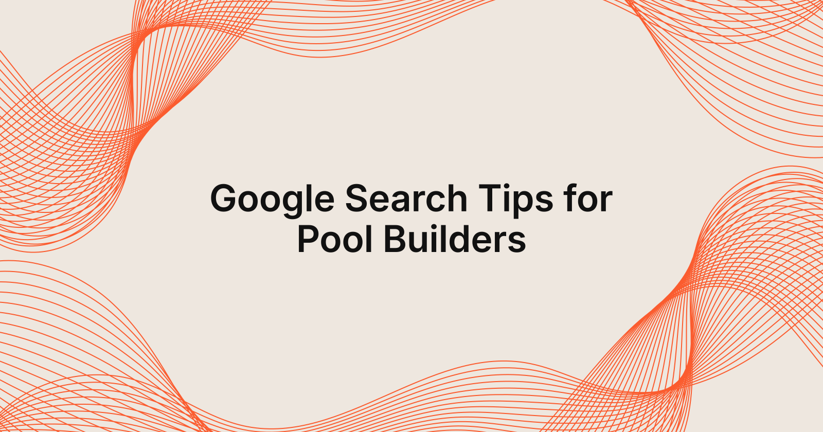 Google Search Tips for Pool Builders
