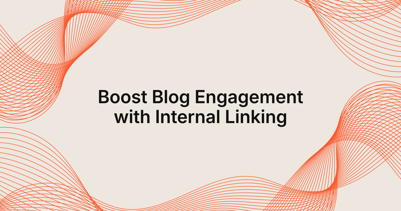 Boost Blog Engagement with Internal Linking, how to improve blog engagement with Internal Linking