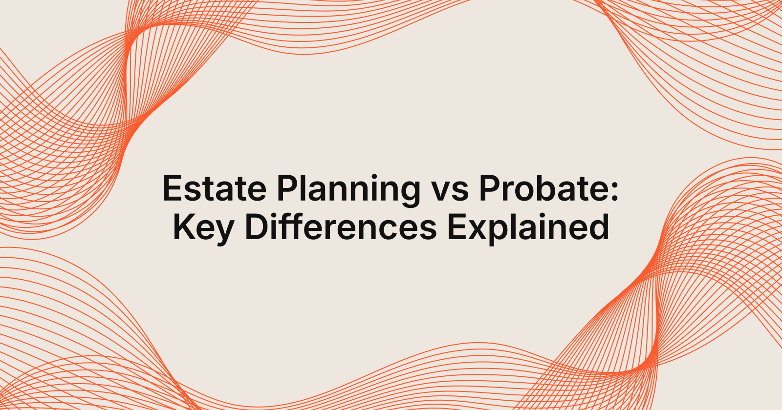 Estate Planning vs Probate: Key Differences Explained, estate planning vs probate: what you need to know