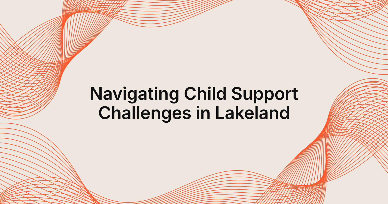 Navigating Child Support Challenges in Lakeland, navigating child support issues in Lakeland