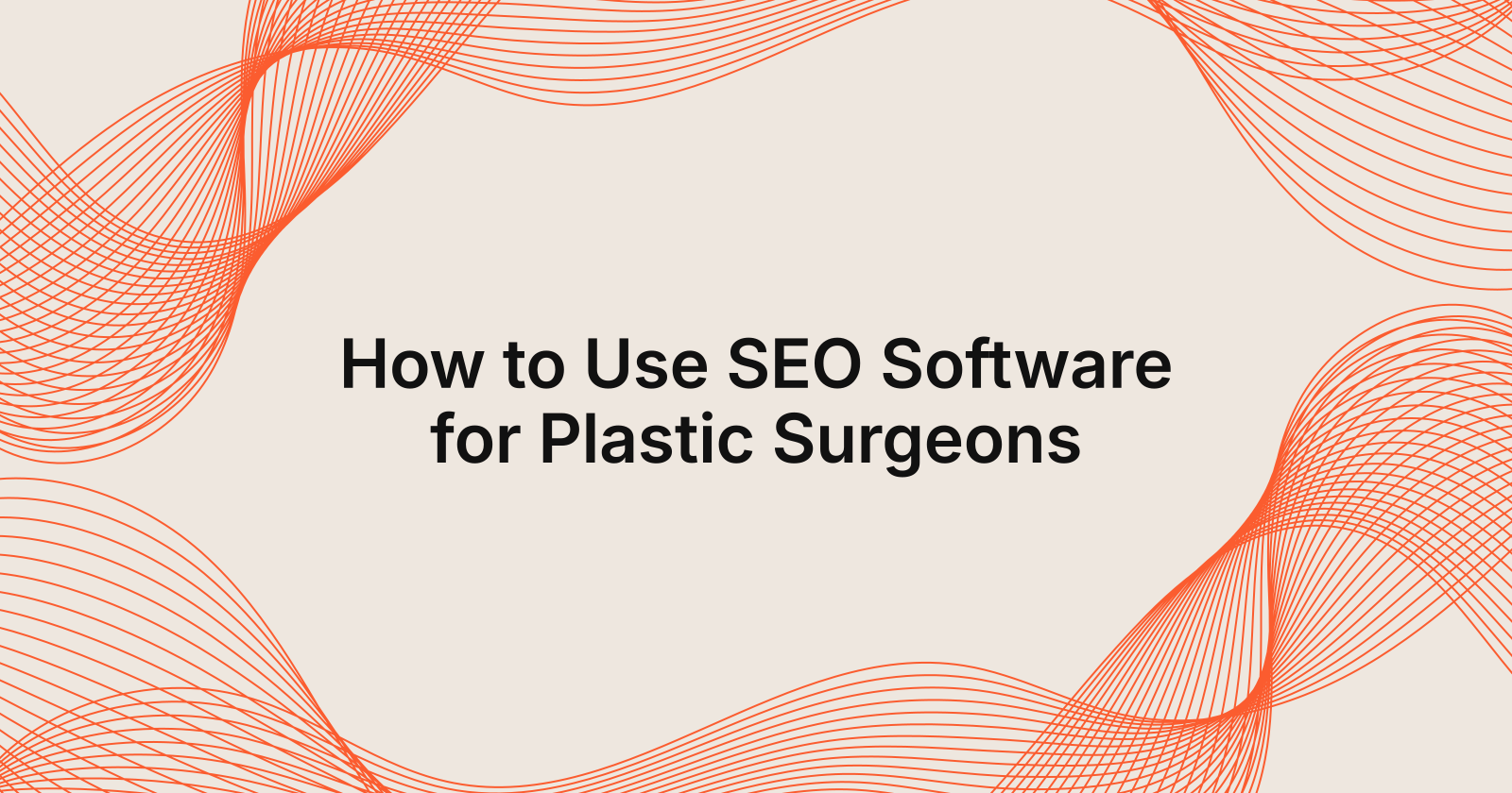 How to Use SEO Software for Plastic Surgeons