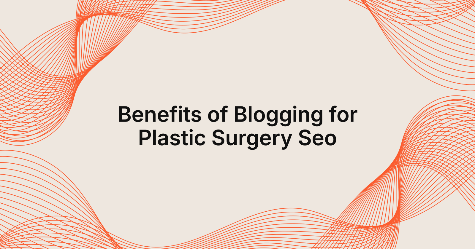 Benefits of Blogging for Plastic Surgery Seo