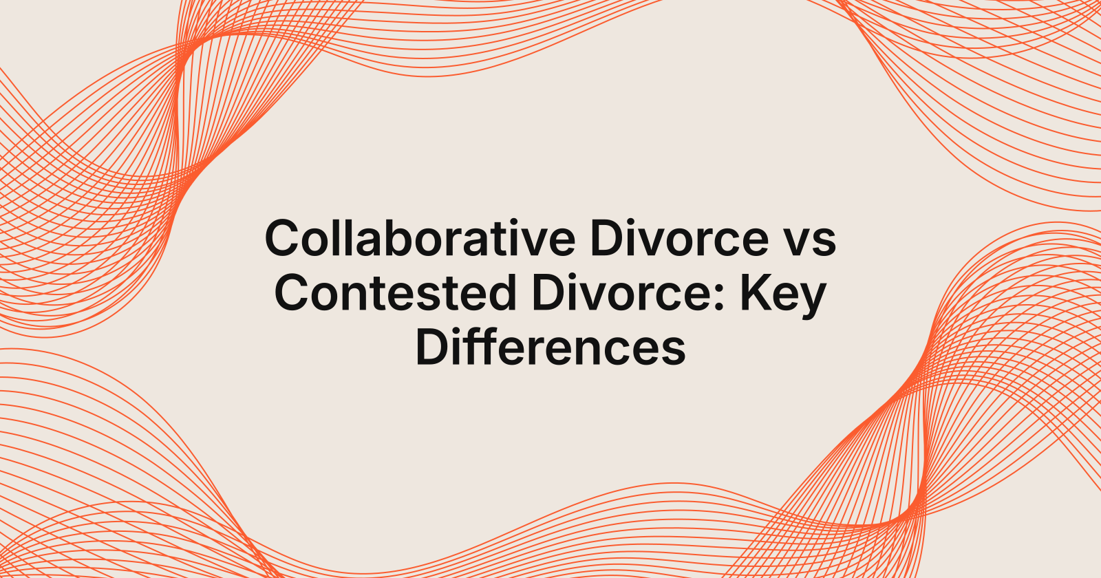 Collaborative Divorce vs Contested Divorce: Key Differences