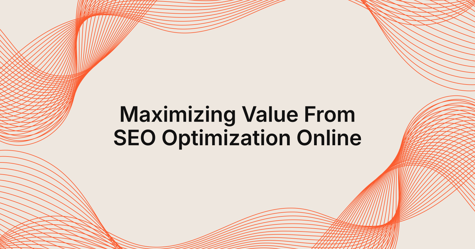 Maximizing Value From SEO Optimization Online, how to maximize value from SEO optimization?
