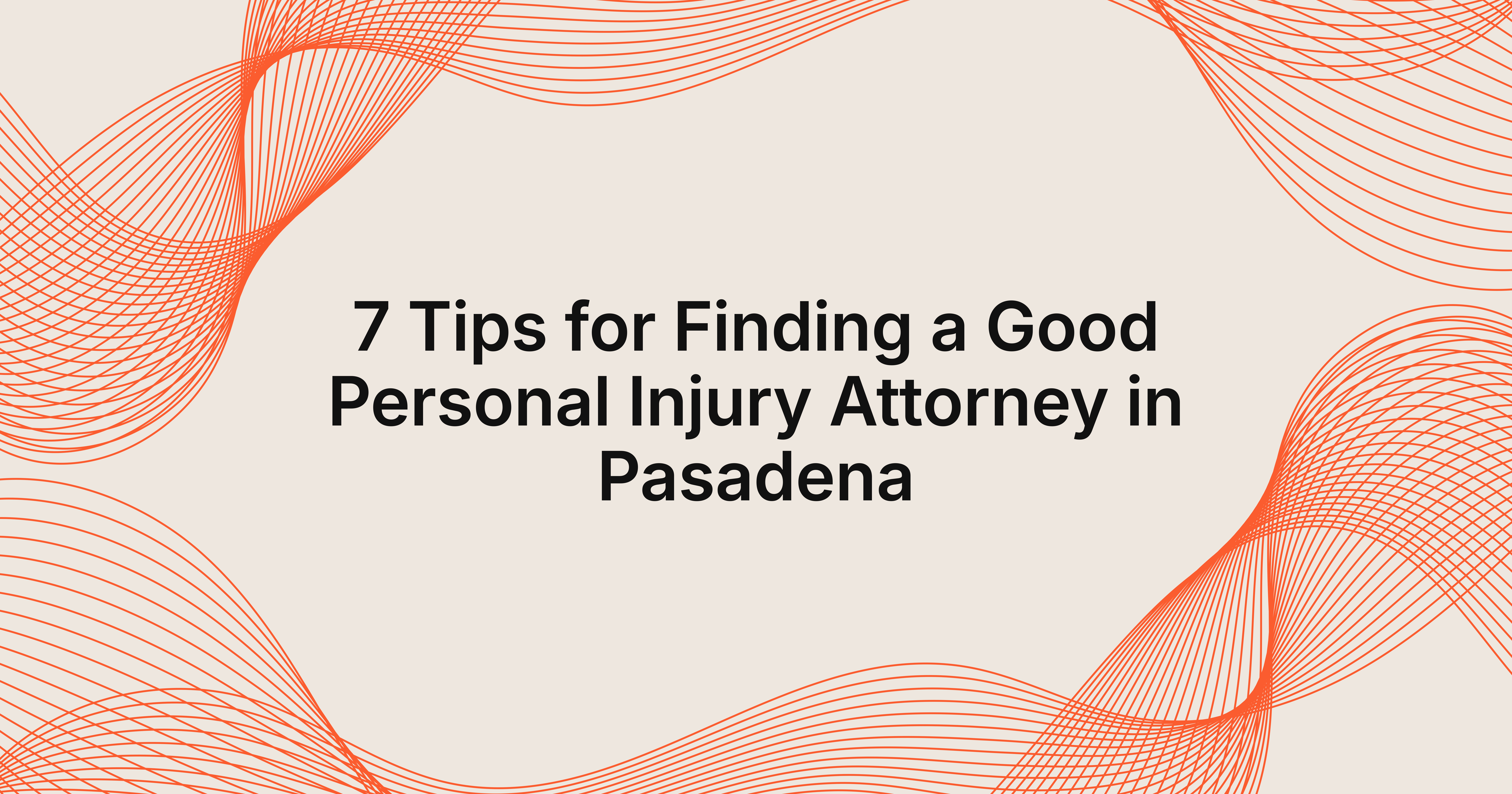 7 tips for finding a good personal injury attorney in Pasadena