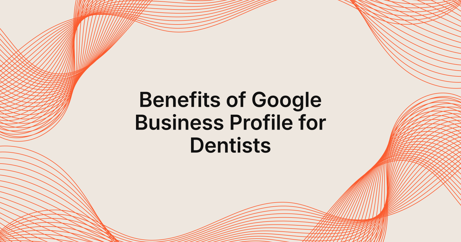 Benefits of Google Business Profile for Dentists, benefits of Google Business Profile optimization for dentists