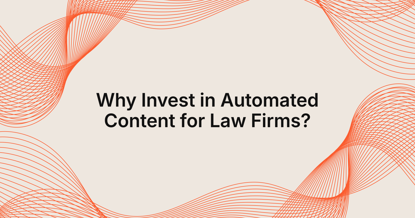 Why Invest in Automated Content for Law Firms?, why invest in automated content creation for law firms?