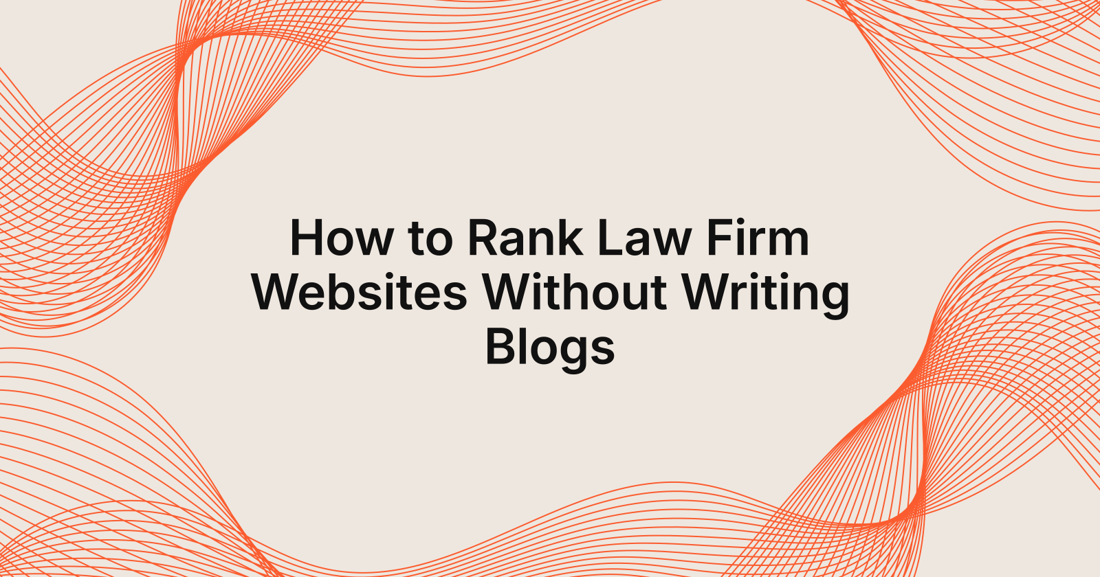How to Rank Law Firm Websites Without Writing Blogs, how to rank a law firm website without writing blogs yourself