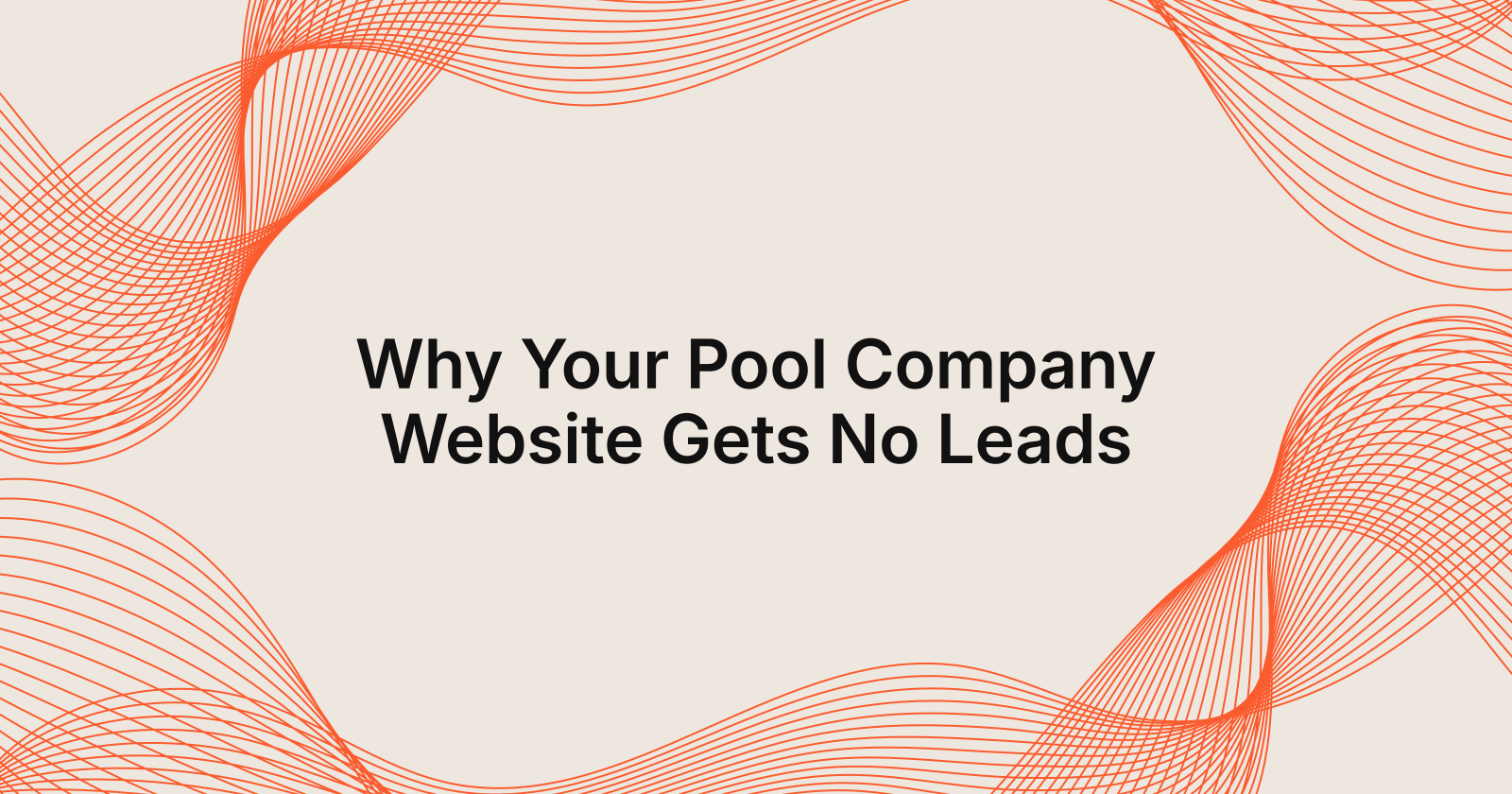 Why Your Pool Company Website Gets No Leads, my pool company website gets no leads, what should i do?