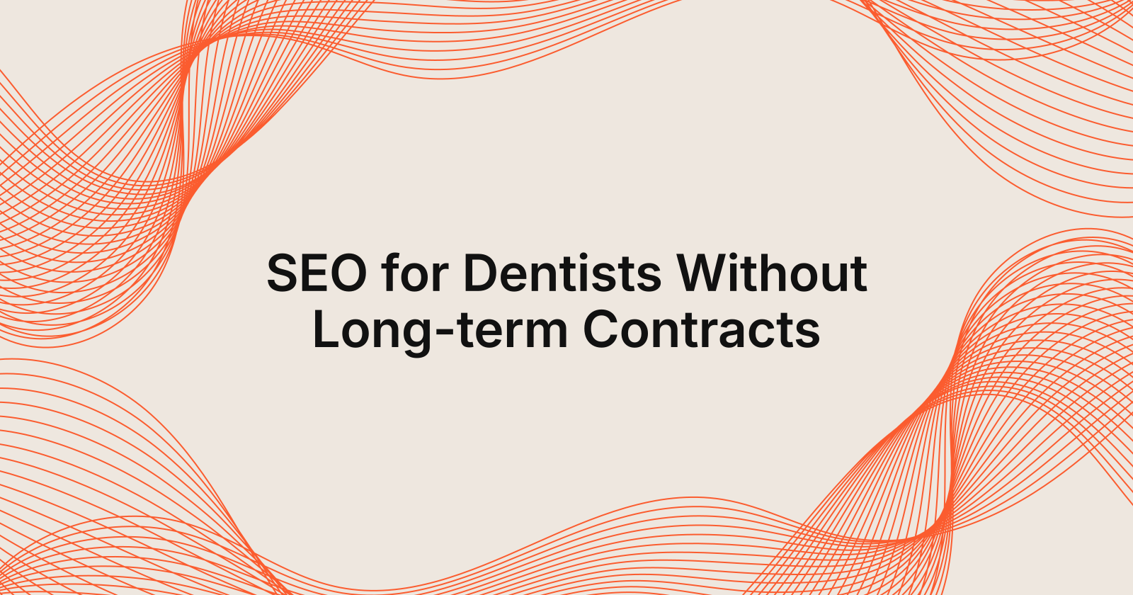 SEO for Dentists Without Long-term Contracts, seo for dentists with no contract